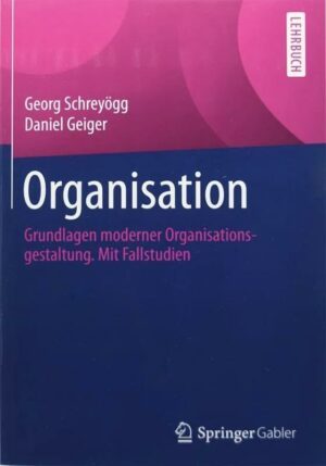 Grundlagen moderner Organisationsgestaltung mit Fallstudien